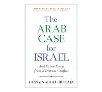 The Arab Case for Israel: And Other Essays from a Distant Conflict