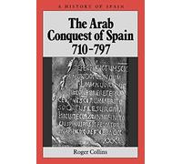 Arab Conquest Spain 710-797 (A History of Spain)