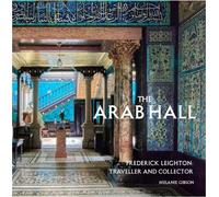 The Arab Hall : Frederic Leighton: Traveller and Collector