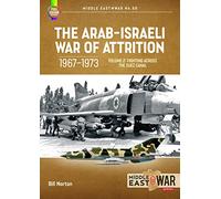 The Arab-Israeli War of Attrition, 1967-1973. Volume 2: Fighting Across the Suez Canal: 55 (Middle East@War)