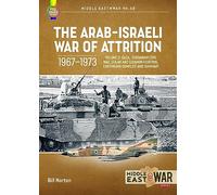 The Arab-Israeli War of Attrition, 1967-1973: Volume 3: Gaza, Jordanian Civil War, Golan and Lebanon Fighting, Continuing Conflict and Summary: 58 (Middle East@War)