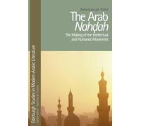 The Arab Nahdah: The Making of the Intellectual and Humanist Movement (Edinburgh Studies in Modern Arabic Literature)