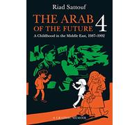 The Arab of the Future 4: A Graphic Memoir: A Childhood in the Middle East (1987-1992)