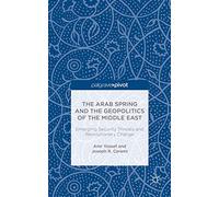 The Arab Spring and the Geopolitics of the Middle East: Emerging Security Threats and Revolutionary Change