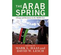 The Arab Spring: Change and Resistance in the Middle East