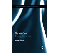 The Arab State: Dilemmas of Late Formation (Routledge Studies in Middle Eastern Politics)