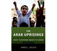 The Arab Uprisings What Everyone Needs to Know