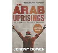The Arab Uprisings : The People Want the Fall of the Regime