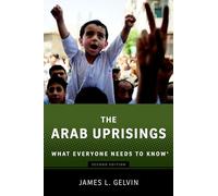 The Arab Uprisings What Everyone Needs to Know:, Gelvin.