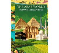 THE ARAB WORLD BEYOND STEREOTYPES: 22 Nations • History • Culture • Truth • Achievements