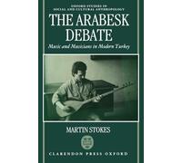 The Arabesk Debate: Music and Musicians in Modern Turkey (Oxford Studies in Social and Cultural Anthropology)