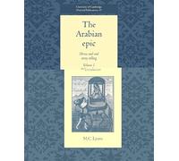 The Arabian Epic: Volume 1, Introduction: Heroic and Oral Story-telling: 001 (University of Cambridge Oriental Publications, Series Number 49)