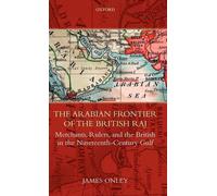 The Arabian Frontier of the British Raj: Merchants, Rulers, and the British in t