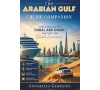 The Arabian Gulf Cruise Companion: Port Logistics for Dubai, Abu Dhabi and First-Time Desert Excursions