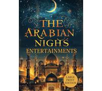 THE ARABIAN NIGHTS ENTERTAINMENTS (LARGE PRINT EDITION): Whispers of the Desert: Tales of Magic, Moonlight, and Eternal Dreams