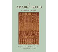 The Arabic Freud – Psychoanalysis and Islam in Modern Egypt