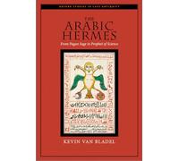 The Arabic Hermes: From Pagan Sage to Prophet of Science (Oxford Studies in Late Antiquity)