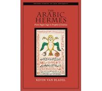 The Arabic Hermes: From Pagan Sage to Prophet of Science (Oxford Studies in Late Antiquity)