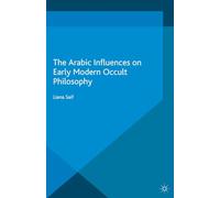 The Arabic Influences on Early Modern Occult Philosophy (Palgrave Historical Studies in Witchcraft and Magic)