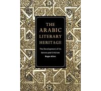 The Arabic Literary Heritage: The Development of its Genres and Criticism