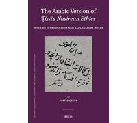 The Arabic Version of Ṭūsī's Nasirean Ethics: With an Introduction and Explanatory Notes (Islamic Philosophy, Theology and Science. Texts and Studies): 96
