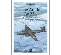 The Arado Ar 234: A Detailed Guide to the Luftwaffe's Jet Bomber: 9 (Airframe Album)