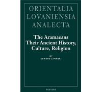 The Aramaeans: their Ancient History, Culture, Religion: 100 (Orientalia Lovaniensia Analecta)