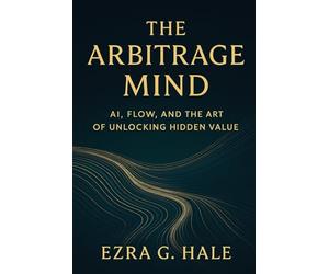 The Arbitrage Mind: AI, Flow, and the Art of Unlocking Hidden Value