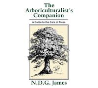 The Arboriculturalist's Companion: A Guide to the Care of Trees