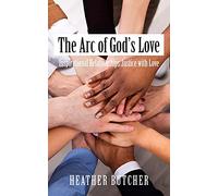 The Arc of God’s Love: Inspirational Relationships Justice with Love
