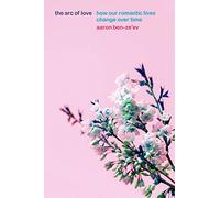The Arc of Love - How Our Romantic Lives Change over Time