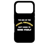 The Arc Of The Moral Universe Isn't Going To Bend Itself Case for iPhone 17 Pro