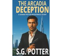The Arcadia Deception: A Shane Potter Resistance Story (Shane Potter Chronicles)