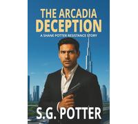 The Arcadia Deception: A Shane Potter Resistance Story (Shane Potter Chronicles)