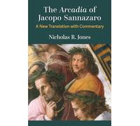 The Arcadia of Jacopo Sannazaro: A New Translation with Commentary