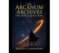 THE ARCANUM ARCHIVES THE ASTRAL QUILL WAR