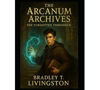 The Arcanum Archives: The Forgotten Threshold