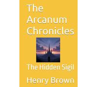 The Arcanum Chronicles: The Hidden Sigil