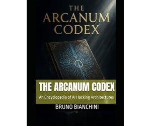 The Arcanum Codex: An Encyclopedia of AI Hacking Architectures