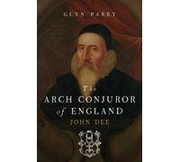 The Arch Conjuror of England : John Dee