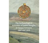 The Archaeological Activities of James Douglas in Sussex between 1809 and 1819