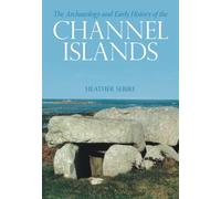 The Archaeology and Early History of the Channel Islands