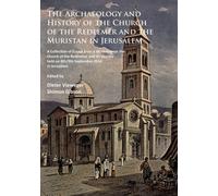 The Archaeology and History of the Church of the Redeemer and the Muristan in Jerusalem : A Collection of Essays from a Workshop on the Church of the Redeemer and its Vicinity held on 8th/9th Septembe