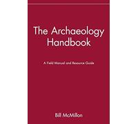 The Archaeology Handbook: A Field Manual and Resource Guide