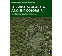 The Archaeology of Ancient Colombia : The Earliest South Americans