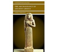 The Archaeology of Ancient Greece (Cambridge World Archaeology)