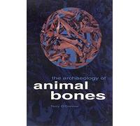 The Archaeology of Animal Bones: 04 (Texas a&M University Anthropology Series)