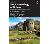 The Archaeology of Britain : An Introduction from Earliest Times to the Twenty-First Century
