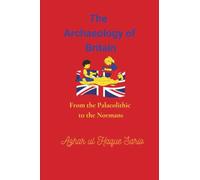 The Archaeology of Britain: From the Palaeolithic to the Normans