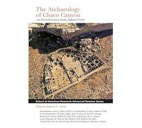 The Archaeology of Chaco Canyon: An Eleventh-century Pueblo Regional Center (School for Advanced Research Advanced Seminar Series)